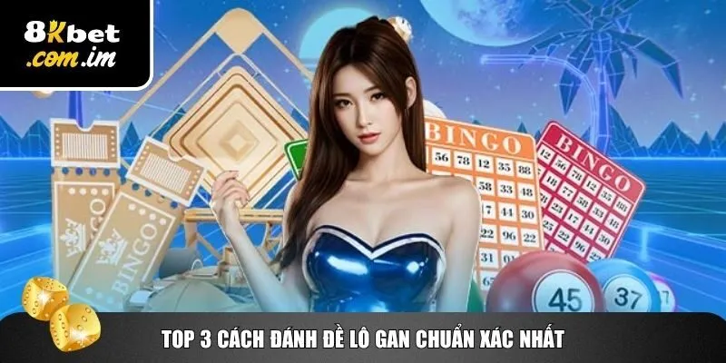 Top 3 Cách Đánh Đề Lô Gan – Vào Tiền Chuẩn Xác Nhất 2 Học nhanh top 3 cách đánh đề lô gan