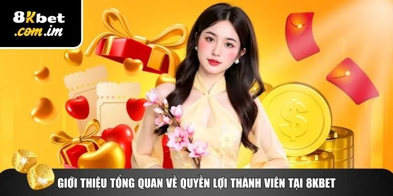 Quyền Lợi Thành Viên 8Kbet – Cá Cược Online Ưu Việt Nhất 1 Khám phá đôi nét về quyền lợi thành viên 8Kbet