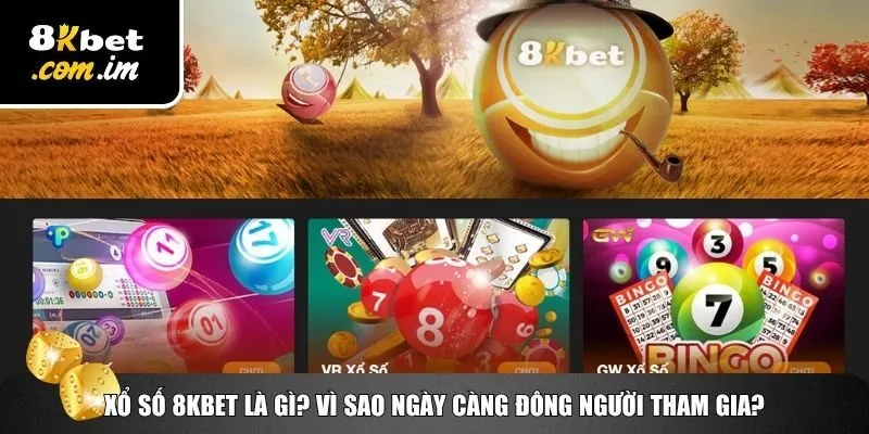 Xổ Số 8Kbet – Đặt Số Nhanh, Trúng Thưởng Lớn Mỗi Ngày 1 Sức hút khó bỏ của xổ số 8Kbet