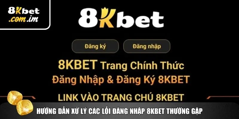 Đăng Nhập 8Kbet – Truy Cập Tài Khoản Game Nhanh Nhất 3 Khắc phục lỗi thường gặp khi bạn đăng nhập 8Kbet