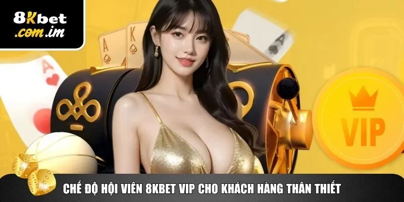 Quyền Lợi Thành Viên 8Kbet – Cá Cược Online Ưu Việt Nhất 3 Quyền lợi thành viên 8Kbet cho hội viên VIP đặc biệt