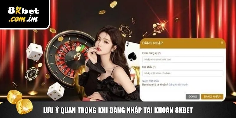 Đăng Nhập 8Kbet – Truy Cập Tài Khoản Game Nhanh Nhất 4 Những lưu ý người chơi cần biết khi đăng nhập 8Kbet