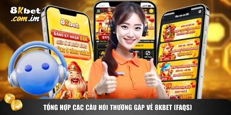 Danh sách các câu hỏi phổ biến và lời giải đáp chi tiết về 8kbet