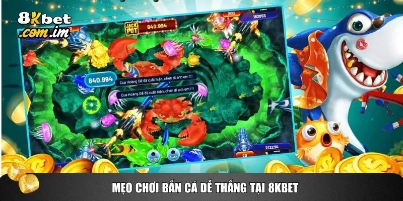 Bắn Cá 8kbet 3 Mẹo chơi bắn cá dễ thắng tại 8kbet