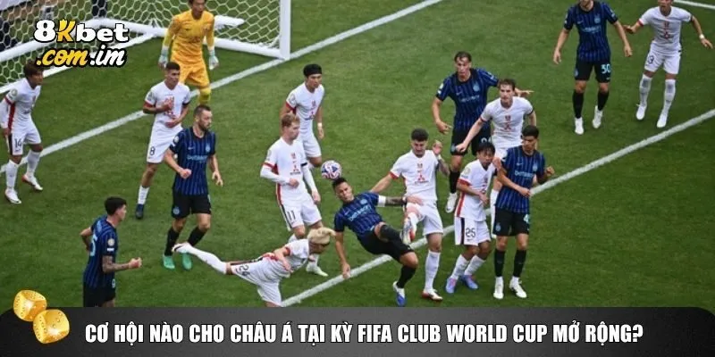 Cơ hội nào cho châu Á tại kỳ FIFA Club World Cup mở rộng?