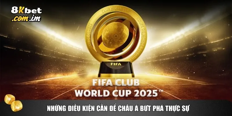 Những điều kiện cần để Châu Á bứt phá thực sự