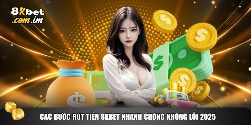 Rút Tiền 8kbet 3 Việc rút tiền 8kbet trong năm 2025 đã được tối ưu hóa đáng kể