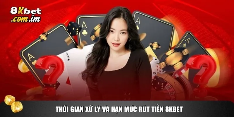 Rút Tiền 8kbet 4 Thời gian xử lý giao dịch và hạn mức rút tiền 8kbet