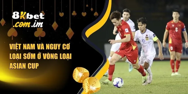 Việt Nam đang đứng trước thử thách không hề nhỏ tại vòng loại Asian Cup 2027