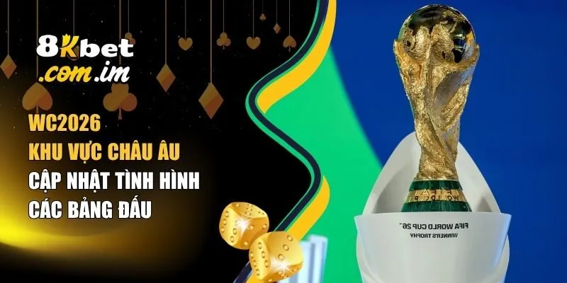 WC2026 Khu Vực Châu Âu – Cập Nhật Tình Hình Các Bảng Đấu 1 WC2026 khu vực Châu Âu